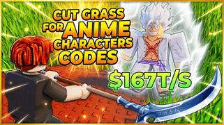Cut Grass for Anime Characters Codes